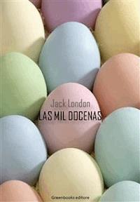 Las mil docenas - Jack  London - E-Book