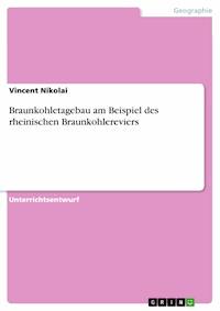 Braunkohletagebau am Beispiel des rheinischen Braunkohlereviers - Vincent Nikolai - E-Book
