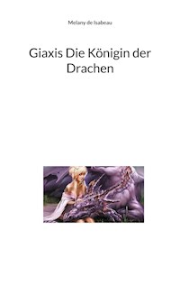 Giaxis Die Königin der Drachen - Melany de Isabeau - E-Book