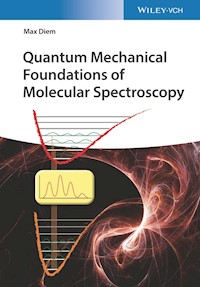 Quantum Mechanical Foundations of Molecular Spectroscopy - Max Diem - E-Book