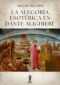 La Alegoría Esotérica en Dante Alighieri - Arturo Reghini - E-Book