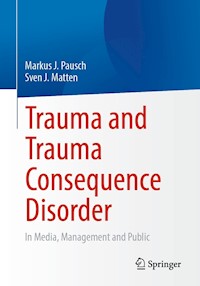 Trauma and Trauma Consequence Disorder - Markus J. Pausch - E-Book