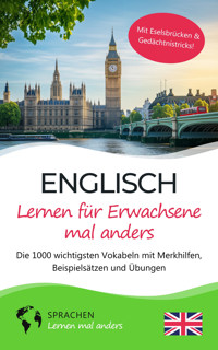 Englisch lernen für Erwachsene mal anders – Die 1000 wichtigsten Vokabeln mit Merkhilfen, Beispielsätzen und Übungen - Sprachen lernen mal anders - E-Book