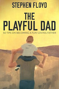 The Playful Dad - Stephen Floyd - E-Book