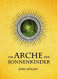 Die Arche der Sonnenkinder - Jörg Müller - E-Book