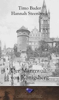 Der Mannwolf von Königsberg - Timo Bader - E-Book