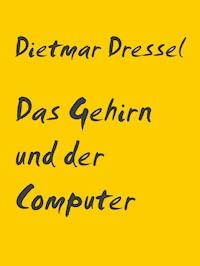 Das Gehirn und der Computer - Dietmar Dressel - E-Book