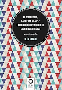 El terrorismo, la guerra y la paz explicado con principios de coaching sistémico - Olga Casado - E-Book