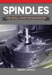 Spindles for Small Shop Metalworkers - Harprit Sandhu - E-Book