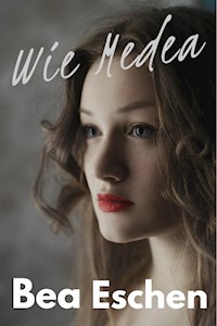 Wie Medea - Bea Eschen - E-Book