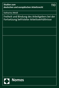 Freiheit und Bindung des Arbeitgebers bei der Fortsetzung befristeter Arbeitsverhältnisse - Katharina Weidl - E-Book