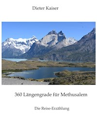 360 Längengrade für Methusalem . Eine Reise um die Welt, die ein buntes spannendes Bild der besuchten Weltgegenden erlaubt und viele Tipps für Weltreisende enthält. - Dieter Kaiser - E-Book
