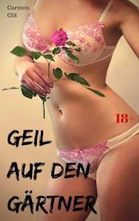 Geil auf den Gärtner - Carmen Clit - E-Book