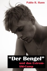 "Der Bengel"... und das Extrem-SM Camp - Pablo R. Hann - E-Book