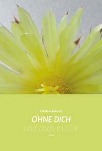 OHNE DICH und doch mit Dir - Christina Bohnert - E-Book