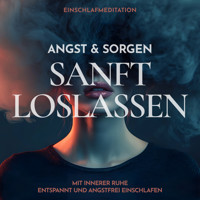 Einschlafmeditation: Angst & Sorgen sanft loslassen - Raphael Kempermann - Hörbuch