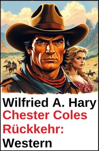 Chester Coles Rückkehr: Western - Wilfried A. Hary - kostenlos E-Book