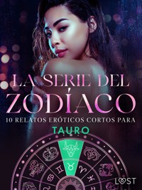 La serie del Zodíaco: 10 relatos eróticos cortos para Tauro - Alexandra Södergran - E-Book