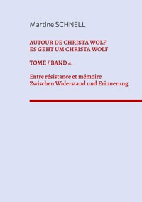 Autour de Christa Wolf. Tome 4. Entre résistance et mémoire. - Martine Schnell - E-Book