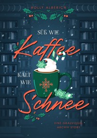 Süß wie Kaffee, kalt wie Schnee - Holly Alberich - E-Book