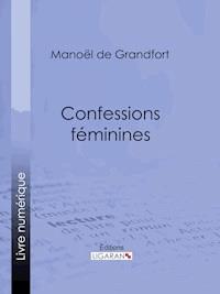 Confessions féminines - Manoël de Grandfort - E-Book