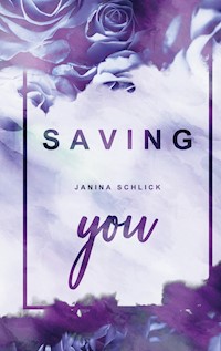 Saving you - Janina Schlick - E-Book