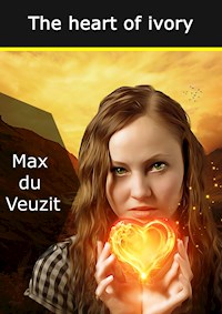 The heart of ivory - Max du Veuzit - E-Book