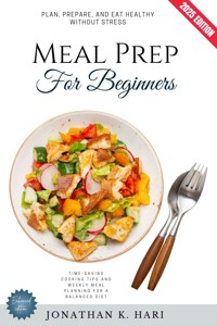 Meal Prep for Beginners: - Jonathan K. Hari - E-Book