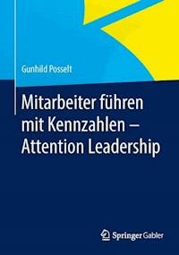 Mitarbeiter führen mit Kennzahlen - Attention Leadership - Gunhild Posselt - E-Book