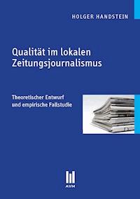 Qualität im lokalen Zeitungsjournalismus - Holger Handstein - E-Book