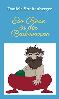 Ein Riese in der Badewanne - Daniela Streitenberger - E-Book