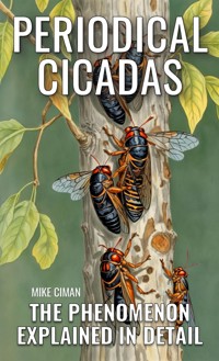 Periodical Cicadas - The Phenomenon Explained In Detail - Mike Ciman - E-Book