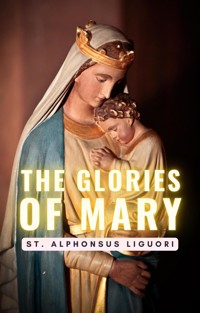 The Glories of Mary - St. Alphonsus Liguori - E-Book