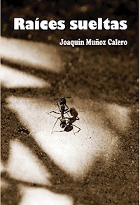 Raíces Sueltas - Joaquin Munoz - E-Book