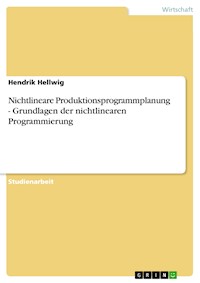 Nichtlineare Produktionsprogrammplanung - Grundlagen der nichtlinearen Programmierung - Hendrik Hellwig - E-Book