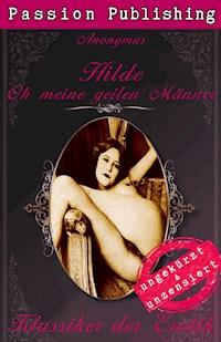 Klassiker der Erotik 37: Hilde - Oh meine geilen Männer! - Anonymus - E-Book