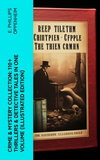 Crime & Mystery Collection: 110+ Thrillers & Detective Tales in One Volume (Illustrated Edition) - E. Phillips Oppenheim - E-Book