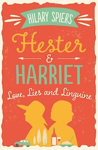 Hester and Harriet: Love, Lies and Linguine - Hilary Spiers - E-Book