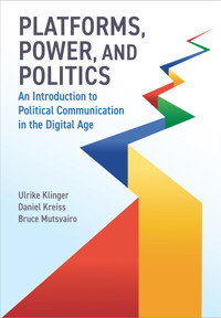 Platforms, Power, and Politics - Ulrike Klinger - E-Book