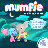 Louis Lastique et le câlin à la lune - Mumfie - Hörbuch