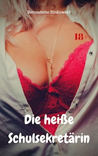 Die heiße Schulsekretärin - Bernadette Binkowski - E-Book