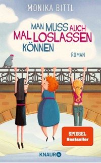 Man muss auch mal loslassen können - Monika Bittl - E-Book