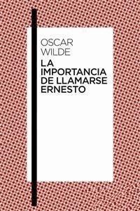 La importancia de llamarse Ernesto - Oscar Wilde - E-Book