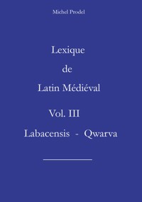 Lexique de Latin Médiéval Vol. III Labacensis - Qwarva - Michel Prodel - E-Book