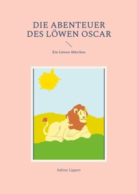 Die Abenteuer des Löwen Oscar - Sabine Lippert - E-Book