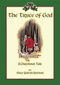 THE TRUCE OF GOD - A Christmas Story - Mary Roberts Rinehart - E-Book