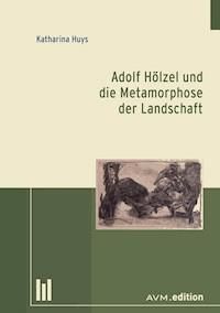 Adolf Hölzel und die Metamorphose der Landschaft - Katharina Huys - E-Book