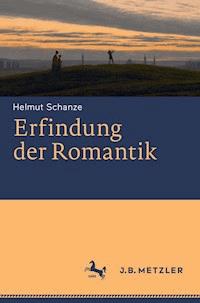 Erfindung der Romantik - Helmut Schanze - E-Book