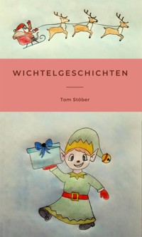 Wichtelgeschichten - Tom Stöber - E-Book