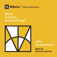 What If I Don't Desire to Pray? - John Onwuchekwa - Hörbuch
